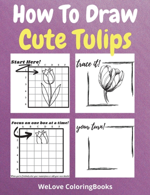 How To Draw Cute Tulips: A Step-by-Step Drawing and Activity Book for Kids to Learn to Draw Cute Tulips