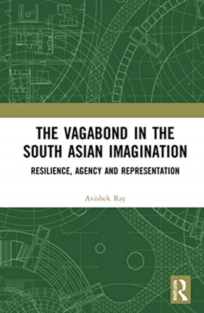 Vagabond in the South Asian Imagination: Resilience, Agency and Representation