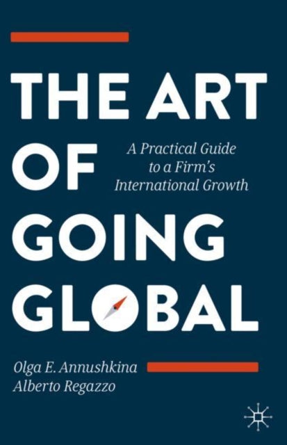 Art of Going Global: A Practical Guide to a Firm's International Growth