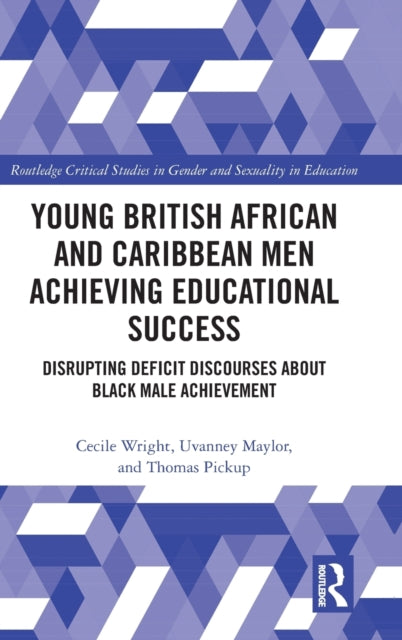 Young British African and Caribbean Men Achieving Educational Success: Disrupting Deficit Discourses about Black Male Achievement