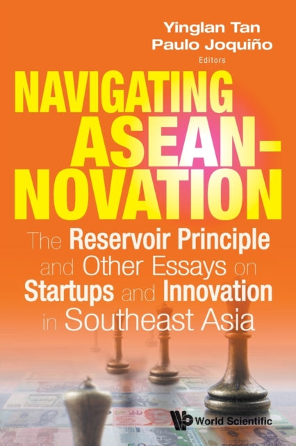 Navigating Aseannovation: The Reservoir Principle And Other Essays On Startups And Innovation In Southeast Asia