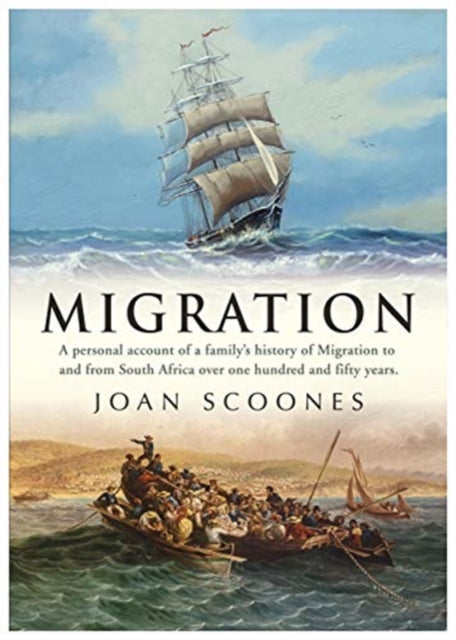 Migration: A personal account of a family's history of Migration to and from South Africa over one hundred and fifty years