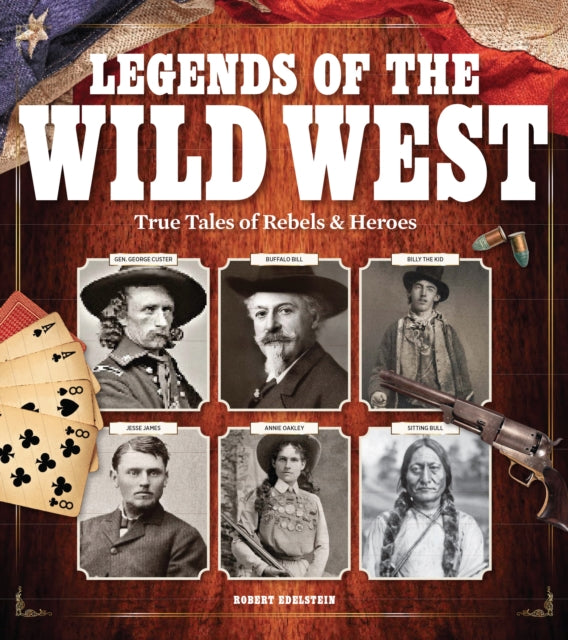 Legends Of The Wild West: True Tales of Rebels and Heroes