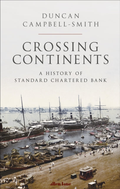 Crossing Continents: A History of Standard Chartered Bank