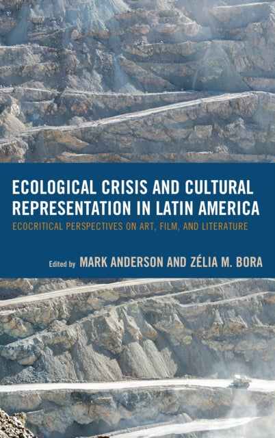 Ecological Crisis and Cultural Representation in Latin America: Ecocritical Perspectives on Art, Film, and Literature