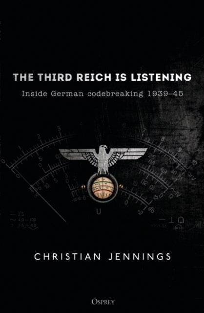 Third Reich is Listening: Inside German codebreaking 1939-45