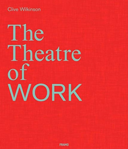 Clive Wilkinson: The Theatre of Work