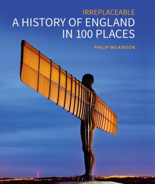 History of England in 100 Places: Irreplaceable
