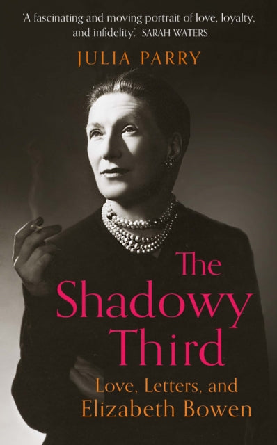 Shadowy Third: Love, Letters, and Elizabeth Bowen