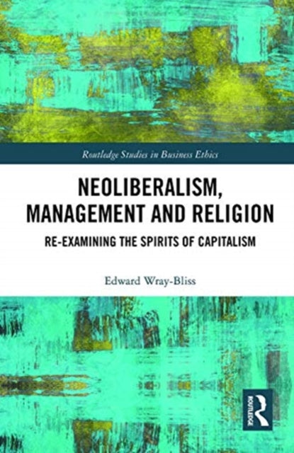 Neoliberalism, Management and Religion: Re-examining the Spirits of Capitalism