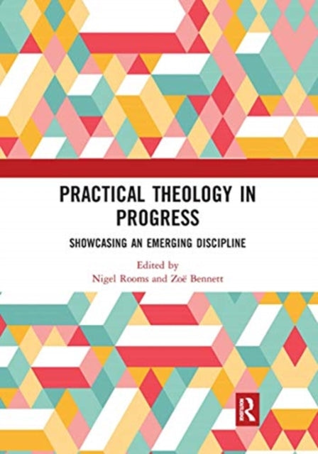 Practical Theology in Progress: Showcasing an emerging discipline