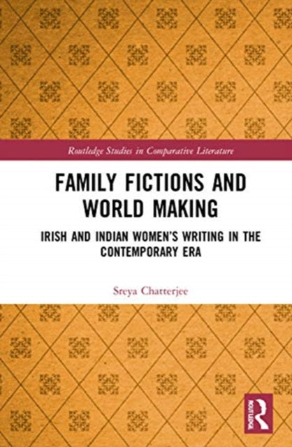 Family Fictions and World Making: Irish and Indian Women's Writing in the Contemporary Era