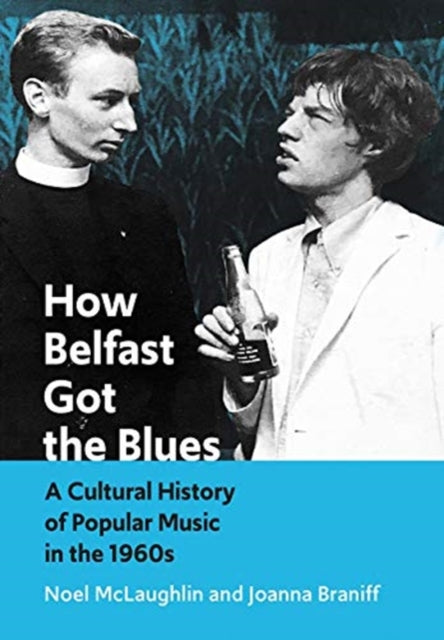 How Belfast Got the Blues: A Cultural History of Popular Music in the 1960s