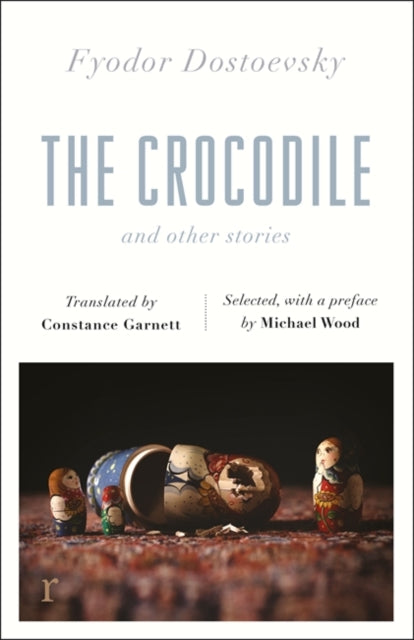 Crocodile and Other Stories (riverrun Editions): Dostoevsky's finest short stories in the timeless translations of Constance Garnett