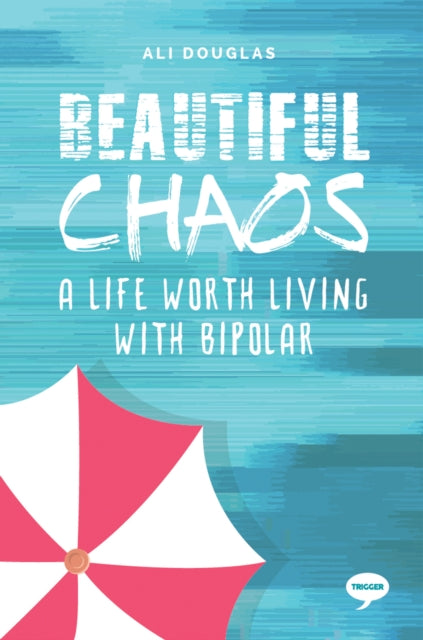 Beautiful Chaos: A Life Worth Living with Bipolar