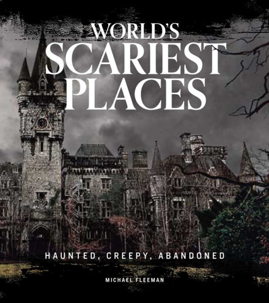 World's Scariest Places: Haunted, Creepy, Abandoned