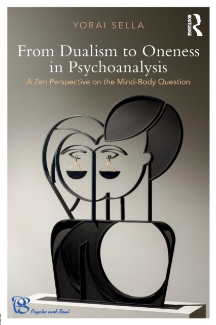 From Dualism to Oneness in Psychoanalysis: A Zen Perspective on the Mind-Body Question