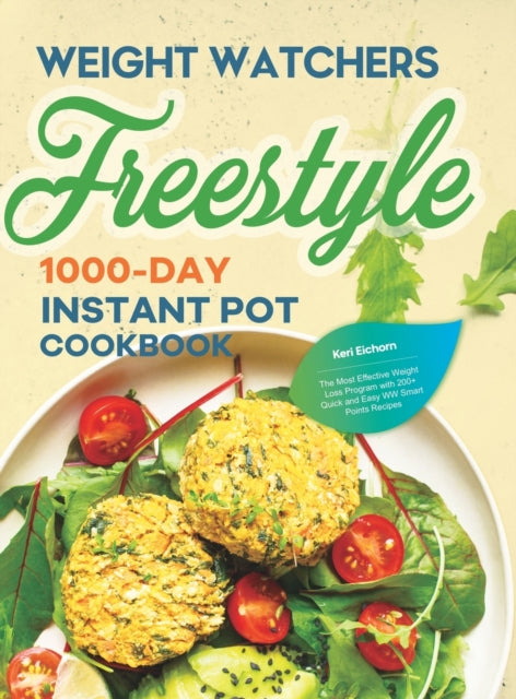 Weight Watchers Freestyle 1000-Day Instant Pot Cookbook: The Most Effective Weight Loss Program with 200+ Quick and Easy WW Smart Points Recipes