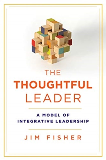 Thoughtful Leader: A Model of Integrative Leadership