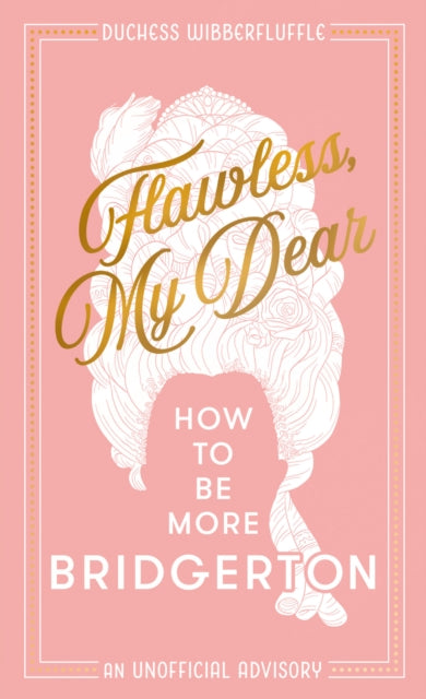 Flawless, My Dear: How to be More Bridgerton (an Unofficial Advisory)