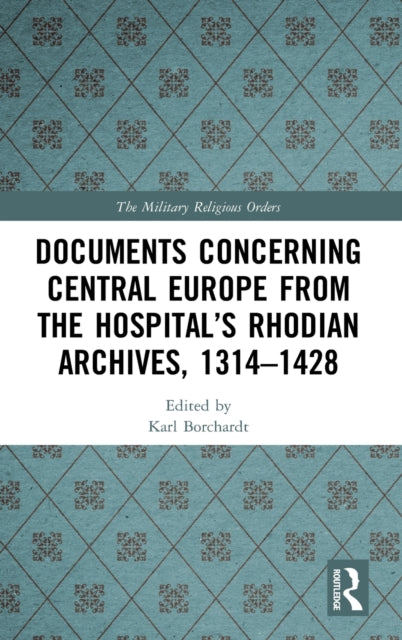 Documents Concerning Central Europe from the Hospital's Rhodian Archives, 1314-1428