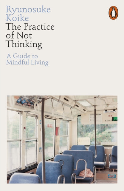 Practice of Not Thinking: A Guide to Mindful Living