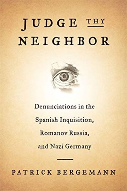 Judge Thy Neighbor: Denunciations in the Spanish Inquisition, Romanov Russia, and Nazi Germany
