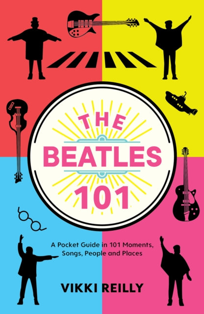 Beatles 101: A Pocket Guide in 101 Moments, Songs, People and Places