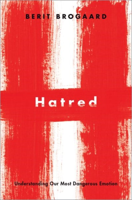 Hatred: Understanding Our Most Dangerous Emotion