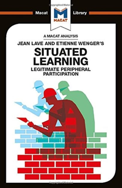 Analysis of Jean Lave and Etienne Wenger's Situated Learning: Legitimate Peripheral Participation