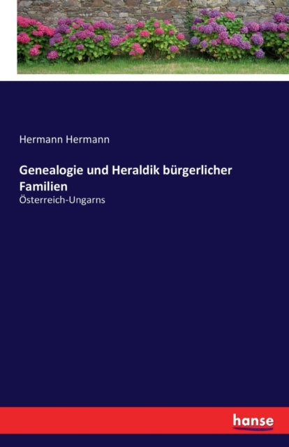 Genealogie und Heraldik burgerlicher Familien: OEsterreich-Ungarns