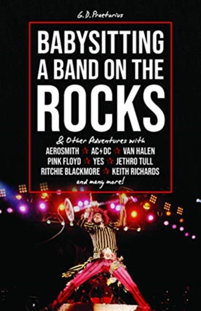 Babysitting A Band On The Rocks: & Other Adventures with Aerosmith, AC/DC, Van Halen, Pink Floyd