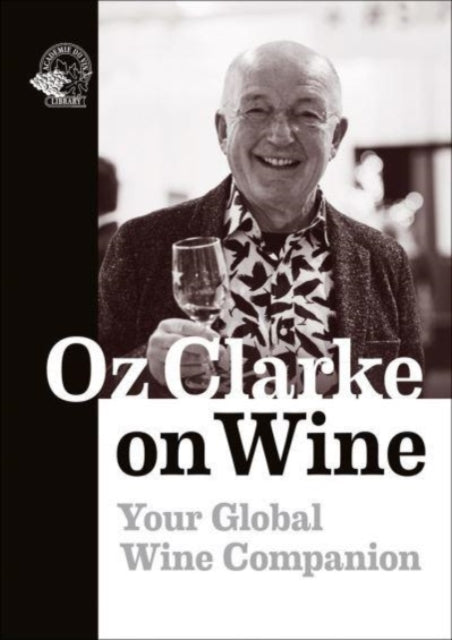 Oz Clarke on Wine: Your Global Wine Companion