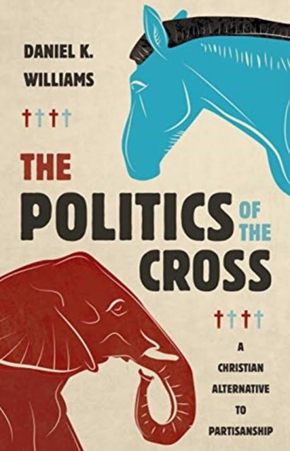 Politics of the Cross: A Christian Alternative to Partisanship