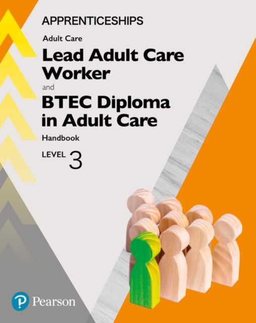 Apprenticeship Lead Adult Care Worker and BTEC Diploma in Adult Care Handbook + Activebook: Level 3