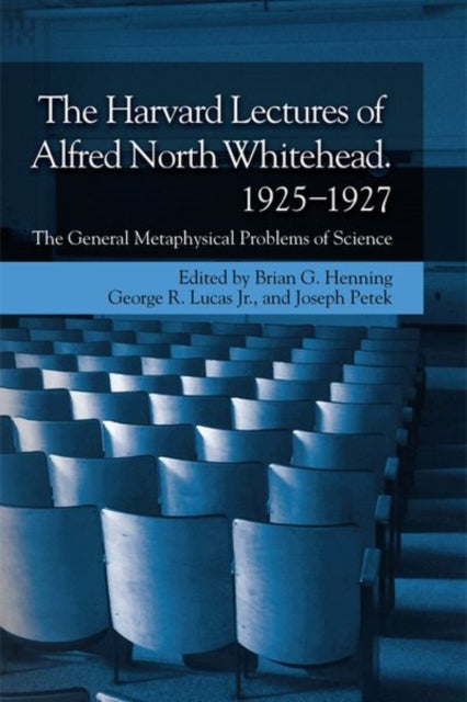 Harvard Lectures of Alfred North Whitehead, 1925-1927: General Metaphysical Problems of Science