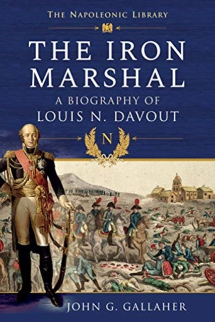 Iron Marshal: A Biography of Louis N. Davout