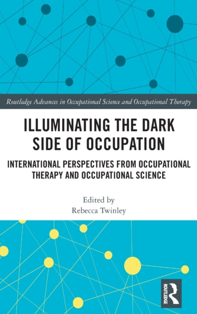 Illuminating The Dark Side of Occupation: International Perspectives from Occupational Therapy and Occupational Science