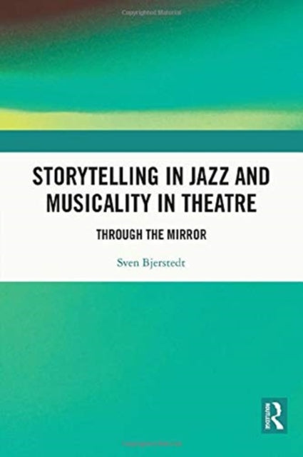 Storytelling in Jazz and Musicality in Theatre: Through the Mirror