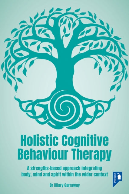 Holistic Cognitive Behaviour Therapy: A strengths-based approach integrating body, mind and spirit within the wider context