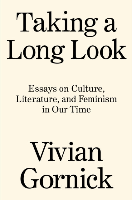 Taking A Long Look: Essays on Culture, Literature and Feminism in Our Time