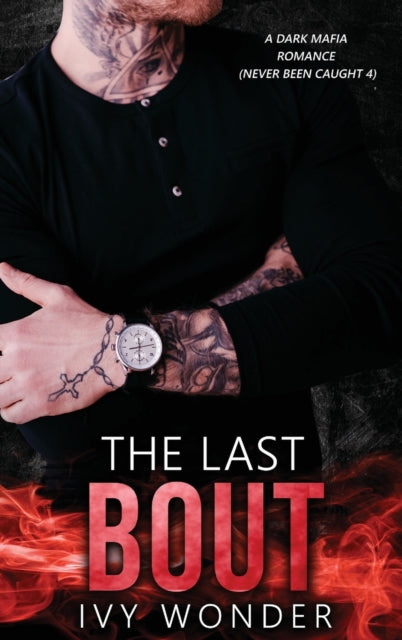 Last Bout: A Dark Mafia Romance