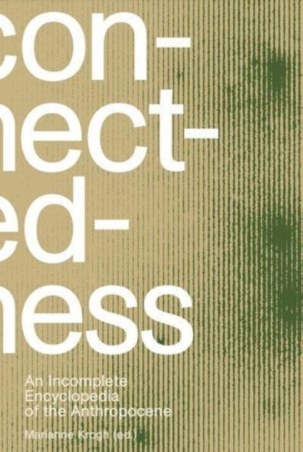 Connectedness: an incomplete encyclopedia of anthropocene (2nd edition): views, thoughts, considerations, insights