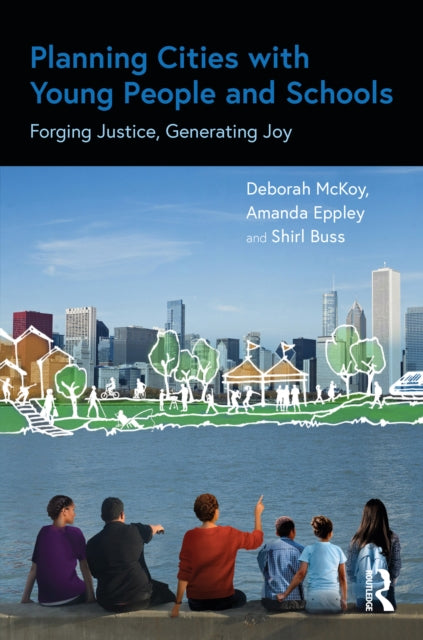 Planning Cities With Young People and Schools: Forging Justice, Generating Joy