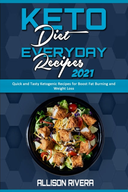 Keto Diet Everyday Recipes 2021: Quick and Tasty Ketogenic Recipes for Boost Fat Burning and Weight Loss