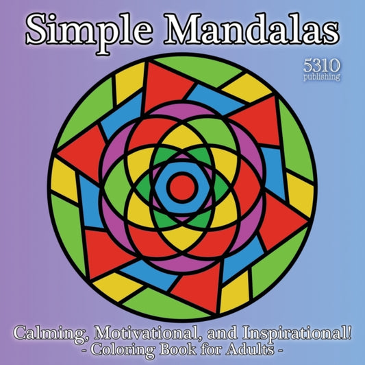 Simple Mandalas - Calming, Motivational, and Inspirational!: Coloring Book for Adults