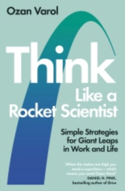 Think Like a Rocket Scientist: Simple Strategies for Giant Leaps in Work and Life