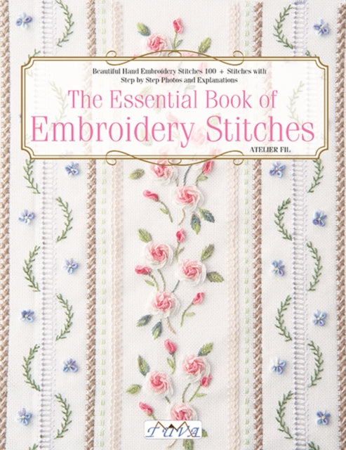Essential Book of Embroidery Stitches: Beautiful Hand Embroidery Stitches: 100+ Stitches with Step-by-Step Photos and Explanations