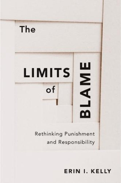 Limits of Blame: Rethinking Punishment and Responsibility