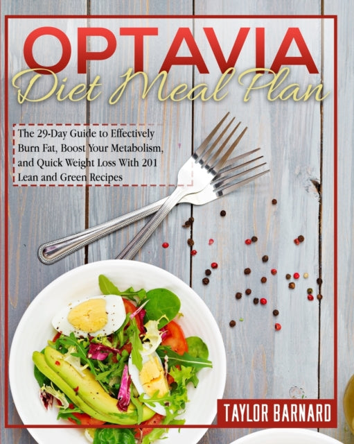 Optavia Diet Meal Plan: The 29-Day Guide to Effectively Burn Fat, Boost Your Metabolism, and Quick Weight Loss With 201 Lean and Green Recipes